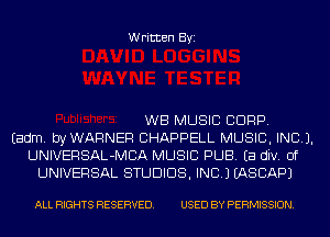 Written Byi

WB MUSIC CORP.
Eadm. byWARNER CHAPPELL MUSIC, INC).
UNIVERSAL-MCA MUSIC PUB. Ea div. 0f
UNIVERSAL STUDIOS, INC.) IASCAPJ

ALL RIGHTS RESERVED. USED BY PERMISSION.
