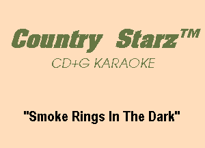 (63mm? gtaizm

CEMG KARAOKE

Smoke Rings In The Dark