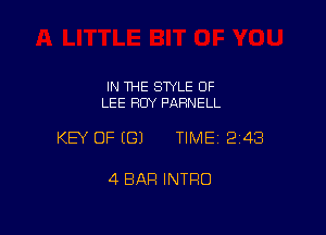IN 1HE SWLE OF
LEE BUY PARNELL

KEY OF EGJ TIME12i43

4 BAR INTRO