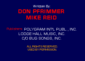 W ritcen By

PDLYGRAM INT'L PUBL, INC.

LODGE HALL MUSIC. INC
CXU BUG SONGS, INC

ALL RIGHTS RESERVED
USED BY PERMISSION