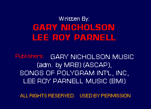 Written Byi

GARY NICHOLSON MUSIC
Eadm. by MRBJ EASCAPJ.
SONGS OF PDLYGRAM INT'L, INC,
LEE RCIY DARNELL MUSIC EBMIJ

ALL RIGHTS RESERVED. USED BY PERMISSION