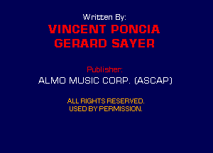 Written By

ALMD MUSIC CORP EASCAPJ

ALL RIGHTS RESERVED
USED BY PERMISSION