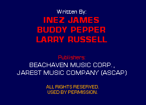 W ritten Byz

BEACHAVEN MUSIC CORP,
JAREST MUSIC COMPANY (ASCAPJ

ALL RIGHTS RESERVED.
USED BY PERMISSION