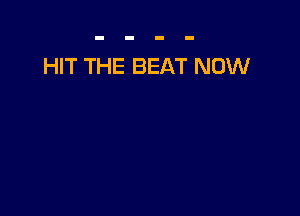 HIT THE BEAT NOW