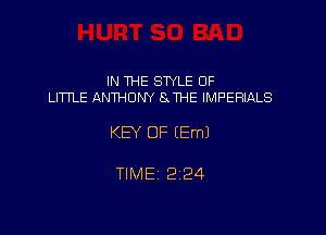 IN THE STYLE 0F
LITTLE ANTHONY SJHE IMPERIALS

KEY OF (Em)

TIME 2124
