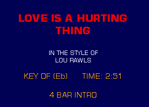 IN THE STYLE 0F
LUU RAWLS

KEY OF (Eb) TIME 2151

4 BAR INTRO