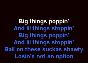 Big things poppin'