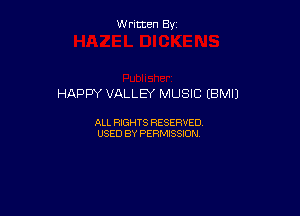 Written By

HAPPY VALLEY MUSIC (BM!)

ALL RIGHTS RESERVED
USED BY PERMISSION