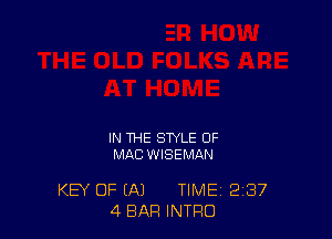 IN THE STYLE OF
MIKE WISEMAN

KEY OF (A) TIME 2'37
4 BAR INTRO