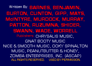 Written Byi

CHRYSALIS MUSIC,
GNAT BDDTY MUSIC
NICE 8 SMOOTH MUSIC, DDKY SPINALTDN
MUSIC, PEANUTBUTTER SHDNEY,

ZDMBA ENTERPRISES, INC. EASCAPJ
ALL RIGHTS RESERVED. USED BY PERMISSION.