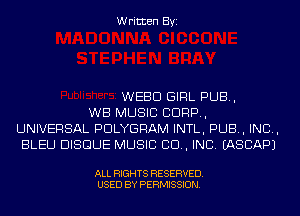 Written Byi

WEED GIRL PUB,
WB MUSIC CORP,
UNIVERSAL PDLYGRAM INTL, PUB, IND,
BLEU BISQUE MUSIC CD, INC. IASCAPJ

ALL RIGHTS RESERVED.
USED BY PERMISSION.