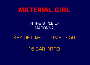 IN THE STYLE 0F
MADONNA

KEY OF (DIE) TIME 359

16 BAR INTRO