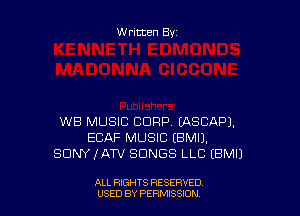 Written By

WB MUSIC CORP. EASCAPJ.
ECAF MUSIC EBMIJ.
SONYZATV SONGS LLC EBMIJ

ALL RIGHTS RESERVED
USED BY PERN'JSSKJN