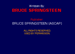 W ritcen By

BRUCE SPRINGSTEEN (ASCAPJ

ALL RIGHTS RESERVED
USED BY PERMISSION