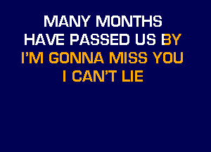 MANYNDNN 3
HAVE PASSED US BY
I'M GONNA MISS YOU

I CAN'T LIE