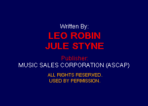 Written By

MUSIC SALES CORPORATION (ASCAP)

ALL RIGHTS RESERVED
USED BY PERMISSION