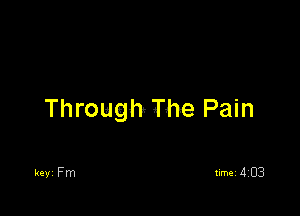 Through- The Pain

keyi Fm