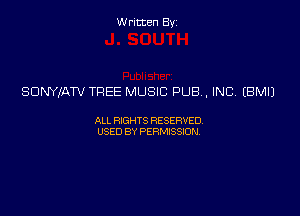 Written Byz

SDNYIATV TREE MUSIC PUB, INC (BMIJ

ALI. HGHTS RESERVED,
USED BY Psmssm,