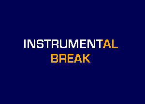 INSTRUMENTAL

BREAK