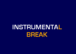 INSTRUMENTAL
BREAK