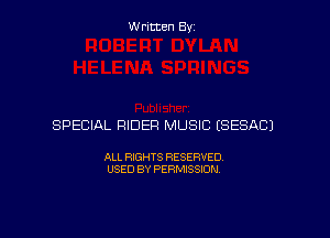 Written By

SPECIAL RIDER MUSIC ESESACJ

ALL RIGHTS RESERVED
USED BY PERMISSION