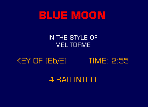 IN THE STYLE 0F
MEL TDHME

KEY OF EEbEJ TIME 2155

4 BAR INTRO