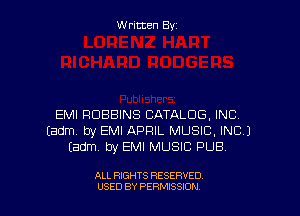 Written Byz

EMI ROBBINS CATALOG, INC
(adm. try EMI APRIL MUSIC, INC)
(adm, by EMI MUSIC PUB

ALL RIGHTS RESERVED
USED BY PERMISSION