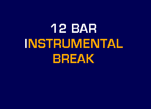 'l 2 BAR
INSTRUMENTAL

BREAK