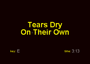 Tears Dry

On Their Own
