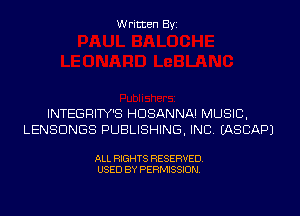 Written Byi

INTEGRITY'S HDSANNA! MUSIC,
LENSDNGS PUBLISHING, INC. EASCAPJ

ALL RIGHTS RESERVED.
USED BY PERMISSION.