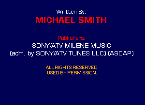 Written By

SDNYIATV MILENE MUSIC

Eadm by SUNYJATV TUNES LLCI EASCAPJ

ALL RIGHTS RESERVED
USED BY PERMISSION