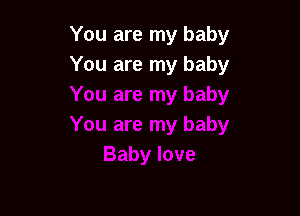 You are my baby
You are my baby