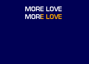 MORE LOVE
MORE LOVE