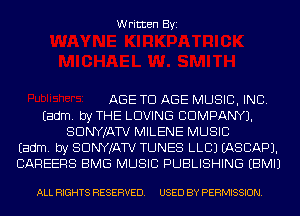 Written Byi

AGE TD AGE MUSIC, INC.
Eadm. by THE LOVING COMPANY).
SDNYJATV MILENE MUSIC
Eadm. by SDNYJATV TUNES LLCJ IASCAPJ.
CAREERS BMG MUSIC PUBLISHING EBMIJ

ALL RIGHTS RESERVED. USED BY PERMISSION.