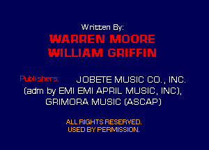 W ritten Bs-

JDBETE MUSIC CO, INC.
Eadm by EMI EMI APRIL MUSIC, INC),
GFHMURA MUSIC IASCAPJ

ALL RIGHTS RESERVED
USED BY PERMSSDN