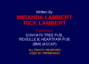 Written By

SONYIATV TREE PUB,
REVEILLE B, HEARTFAIR PUB

(BMI) (ASCAP)

ALL RIGHTS RESERVED
USED BY PENAISSION