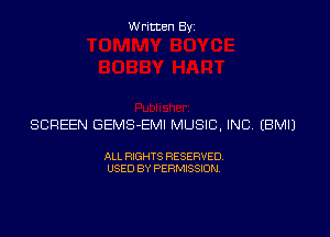 Written Byz

SCREEN GEMS-EMI MUSIC, INC (BMIJ

ALL RIGHTS RESERVED
USED BY PERMISSION