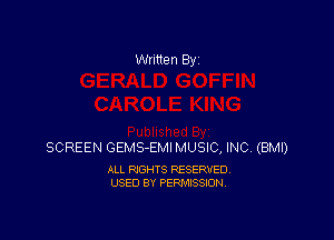 Written By

SCREEN GEMS-EMI MUSIC, INC. (BMI)

ALL RIGHTS RESERVED
USED BY PERMISSION