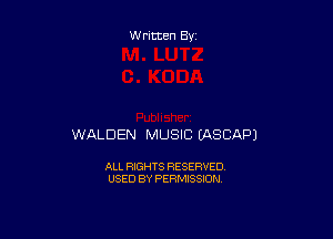 Written By

WALDEN MUSIC EASCAPJ

ALL RIGHTS RESERVED
USED BY PERMISSION