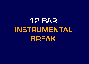 'I 2 BAR
INSTRUMENTAL

BREAK