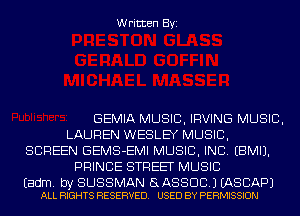 Written Byi

GEMIA MUSIC, IRVING MUSIC,
LAUREN WESLEY MUSIC,
SCREEN GEMS-EMI MUSIC, INC. EBMIJ.
PRINCE STREET MUSIC

Eadm. by SUSSMAN a ASSOC.) EASCAPJ
ALL RIGHTS RESERVED. USED BY PERMISSION