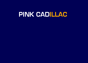 PINK CADILLAC