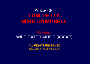 Written By

WILD GATDR MUSIC EASCAPJ

ALL RIGHTS RESERVED
USED BY PERMISSION