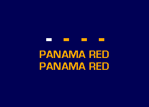 PANAMA RED
PANAMA RED