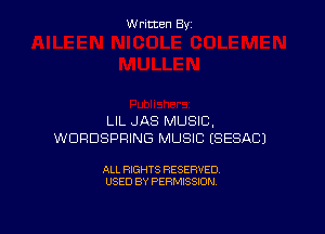 W ritcen By

LIL .JAS MUSIC,
WURDSPRING MUSIC ESESACJ

ALL RIGHTS RESERVED
USED BY PERMISSION