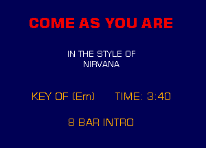 IN THE STYLE 0F
NIRVANA

KEY OF (Em) TIMEi 340

8 BAR INTRO