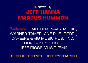 W ritten Byz

MOTHER T'RACY MUSIC,
WARNER-TAMEPLANE PUB. CORP ,
CAREERS-BMG MUSIC PUB, INC ,
OUR TRINITY MUSIC.

JEFF DIGGS MUSIC EBMIJ

ALL RIGHTS RESERVED. USED BY PERMISSION