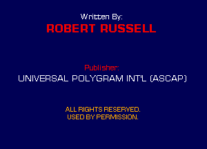 Written Byz

UNIVERSAL POLYGRAM INT'L (ASCAPJ

ALL RIGHTS RESERVED.
USED BY PERMISSION,
