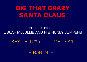 IN THE STYLE UF
OSCAR MCLULLIE AND HIS HONEY JUMPEHS

KEY OF EGAQbJ TIME 2241

8 BAR INTRO