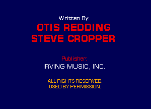 Written By

IRVING MUSIC, INC

ALL RIGHTS RESERVED
USED BY PERMISSION